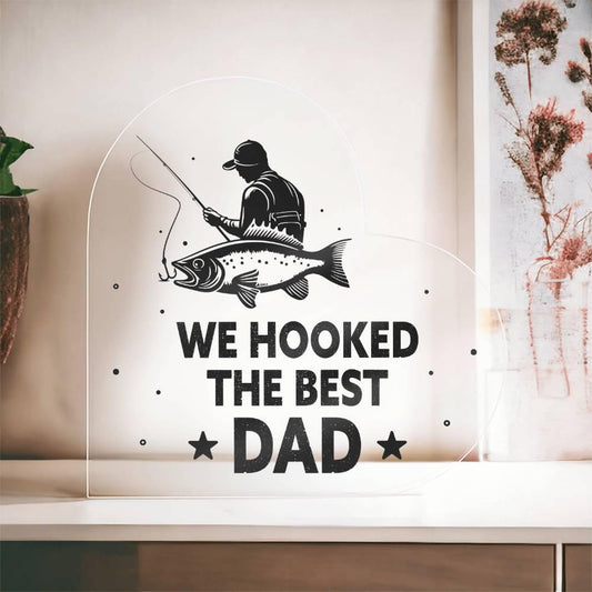 Fisherman Father Gift We Hooked the Best Dad Acrylic Heart Plaque - Mallard Moon Gift Shop