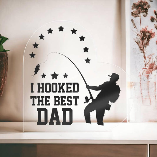 Fishing Dad Acrylic Heart Plaque I Hooked the Best Dad - Mallard Moon Gift Shop