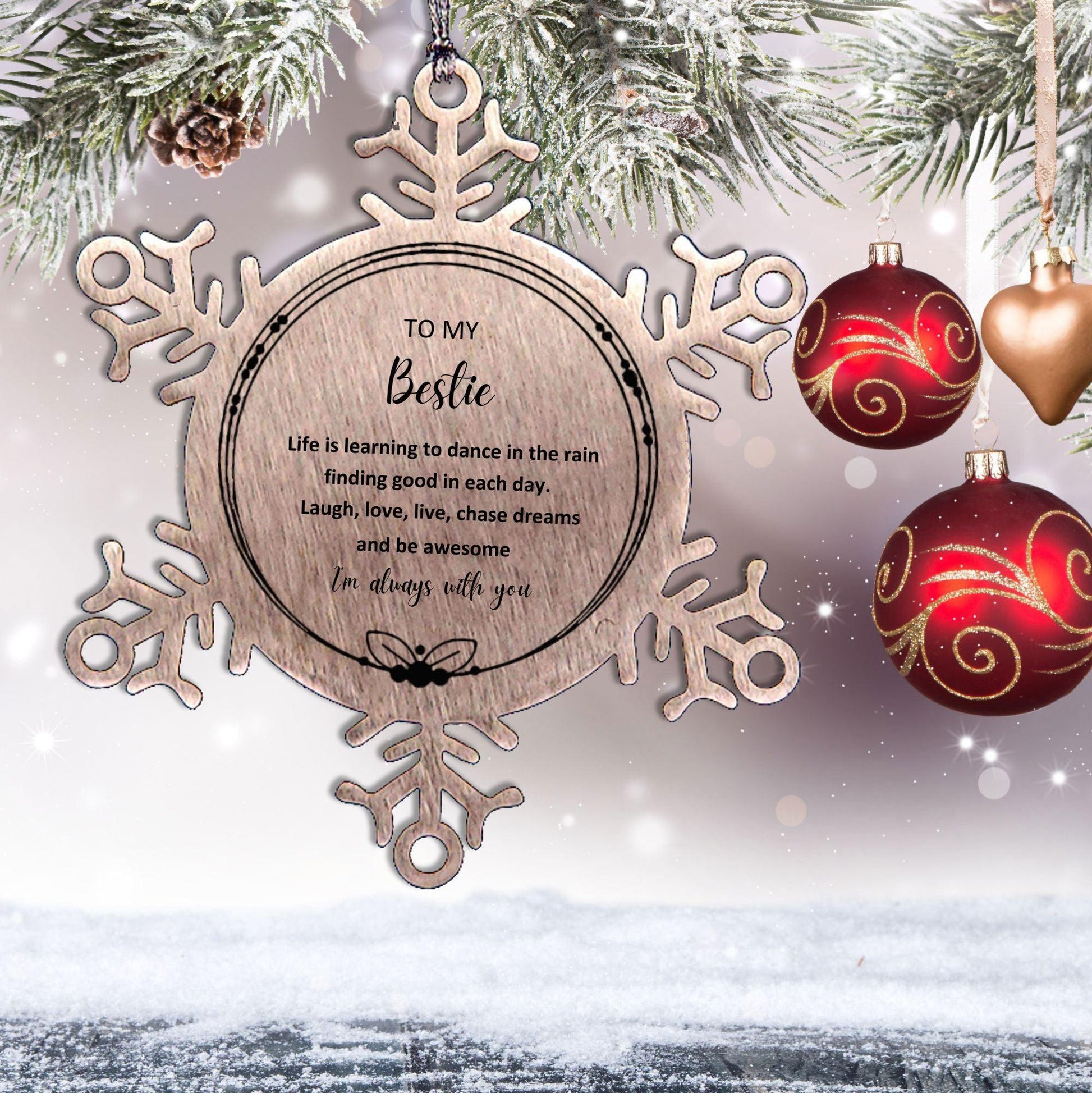 Bestie Christmas Ornament Gifts, Bestie Snowflake Ornament, Motivational Bestie Engraved Gifts, Birthday Gifts For Bestie, To My Bestie Life is learning to dance in the rain, finding good in each day. I'm always with you - Mallard Moon Gift Shop