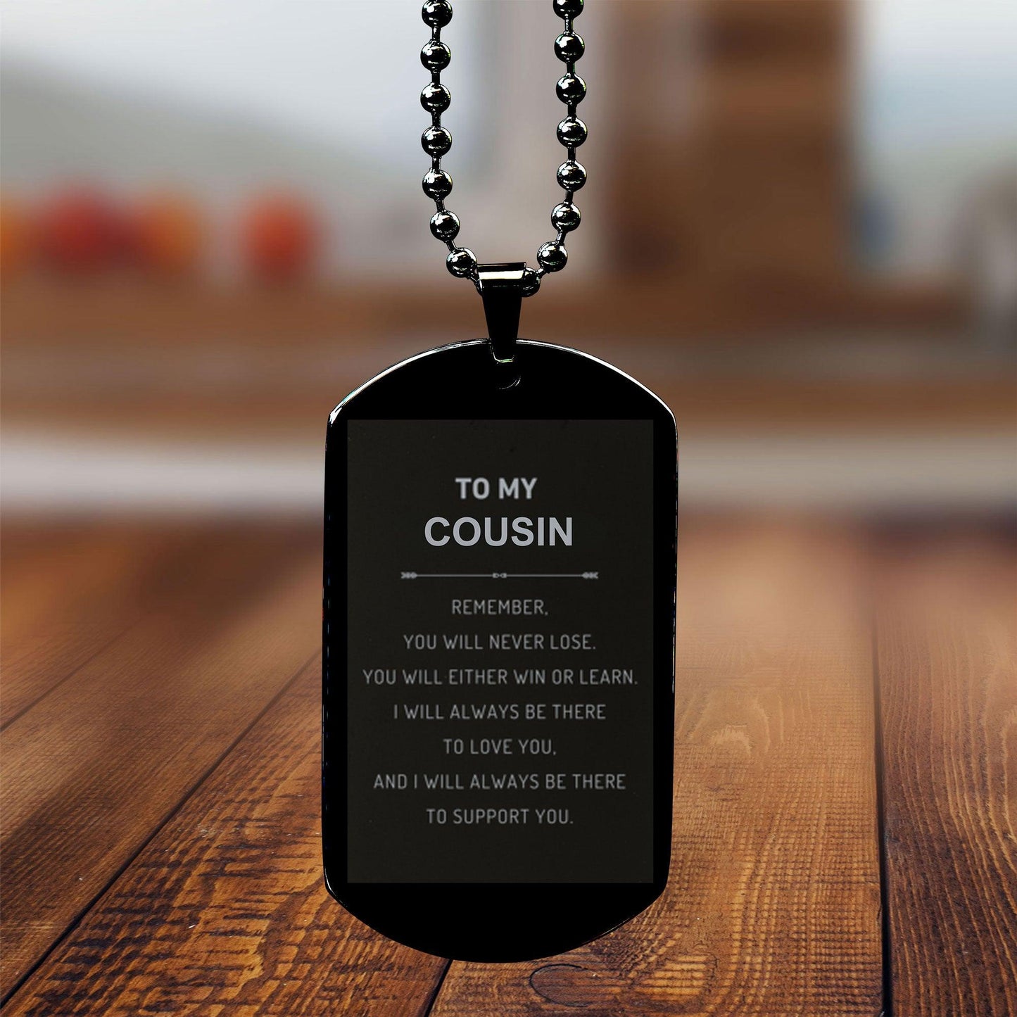 Cousin Gifts, To My Cousin Remember, you will never lose. You will either WIN or LEARN, Keepsake Black Dog Tag For Cousin Engraved, Birthday Christmas Gifts Ideas For Cousin X-mas Gifts - Mallard Moon Gift Shop