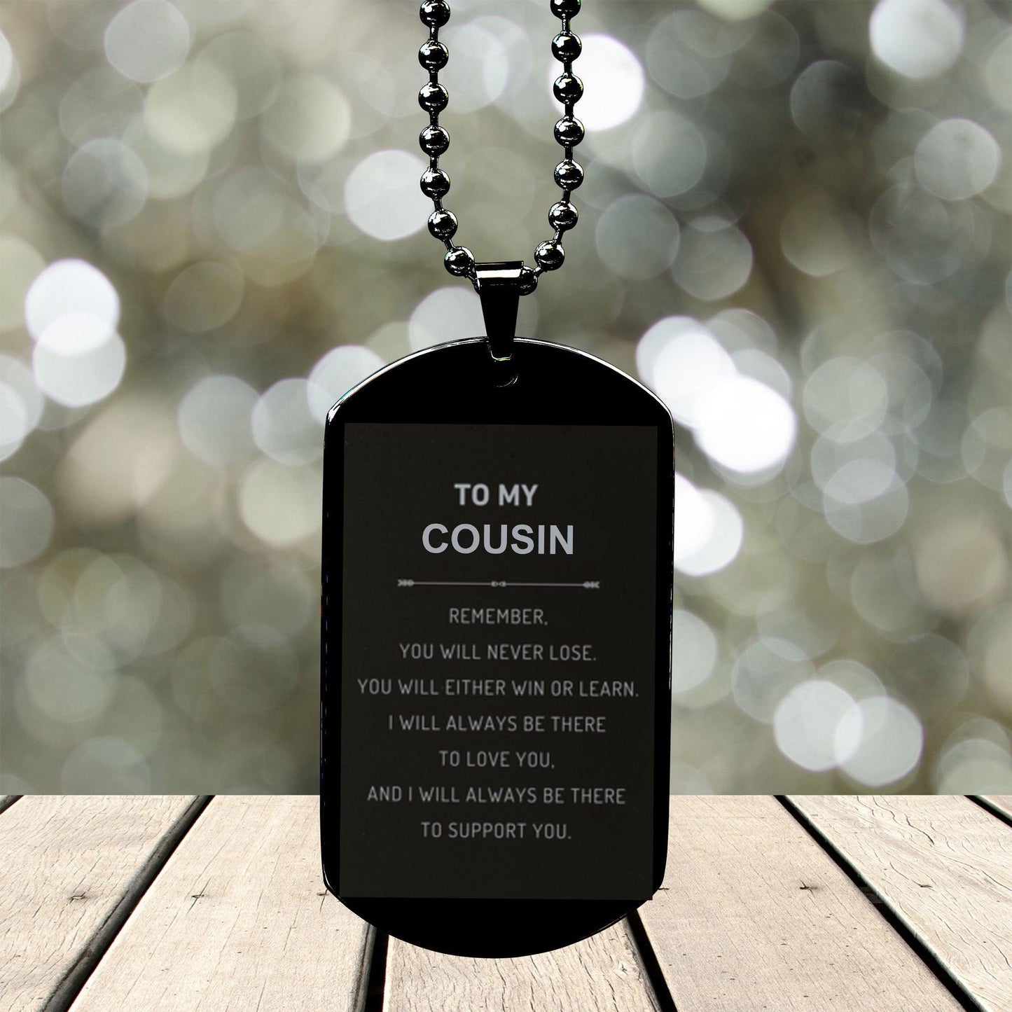 Cousin Gifts, To My Cousin Remember, you will never lose. You will either WIN or LEARN, Keepsake Black Dog Tag For Cousin Engraved, Birthday Christmas Gifts Ideas For Cousin X-mas Gifts - Mallard Moon Gift Shop