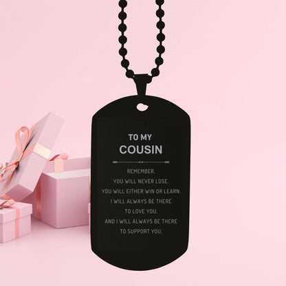 Cousin Gifts, To My Cousin Remember, you will never lose. You will either WIN or LEARN, Keepsake Black Dog Tag For Cousin Engraved, Birthday Christmas Gifts Ideas For Cousin X-mas Gifts - Mallard Moon Gift Shop