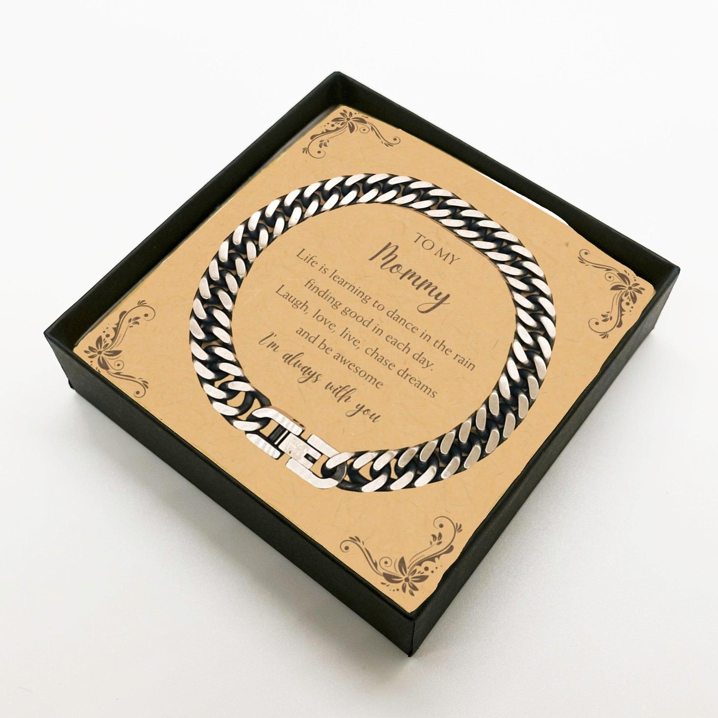 Mommy Cuban Link Chain Bracelet Motivational Message Card Birthday Christmas Mothers Day Gifts- Life is learning to dance in the rain, finding good in each day. I'm always with you - Mallard Moon Gift Shop