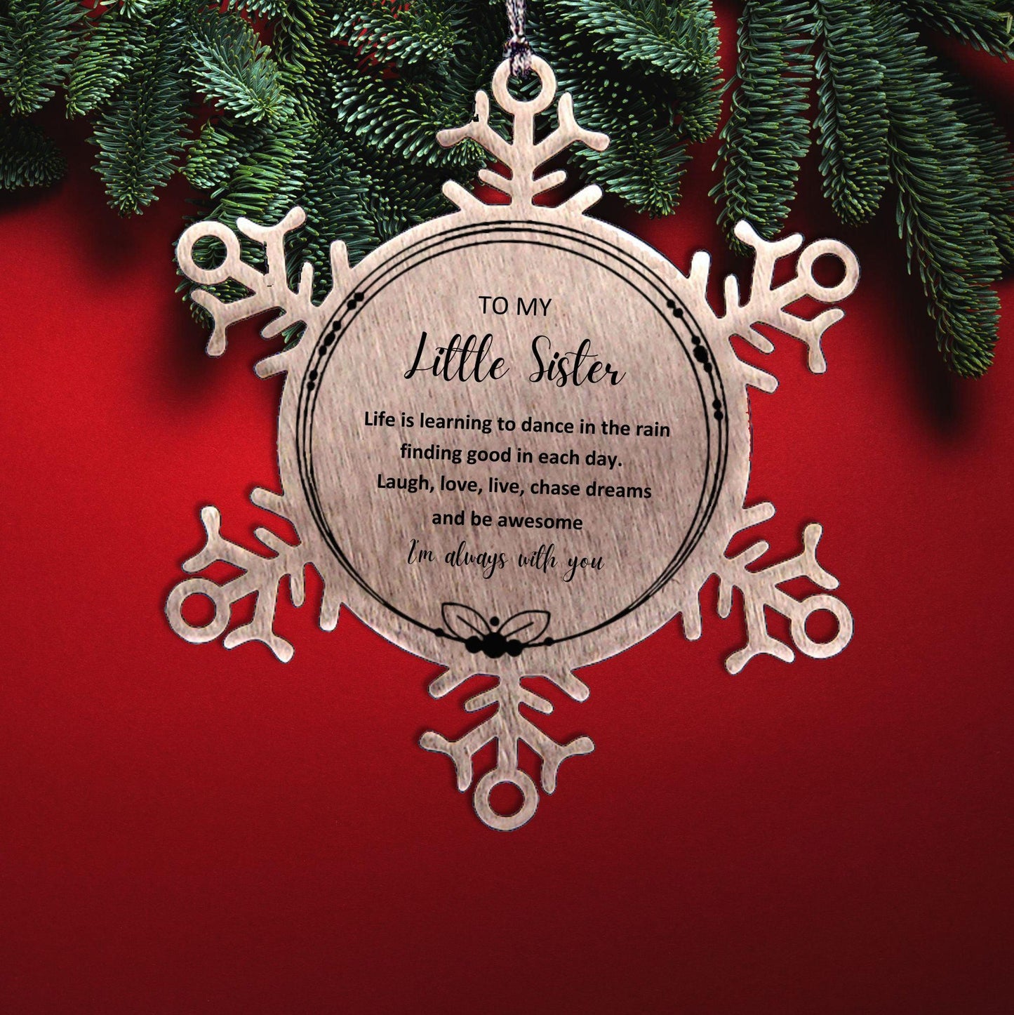 Little Sister Christmas Ornament Gifts, Little Sister Snowflake Ornament, Motivational Little Sister Engraved Gifts, Birthday Gifts For Little Sister, To My Little Sister Life is learning to dance in the rain, finding good in each day. I'm always with you - Mallard Moon Gift Shop