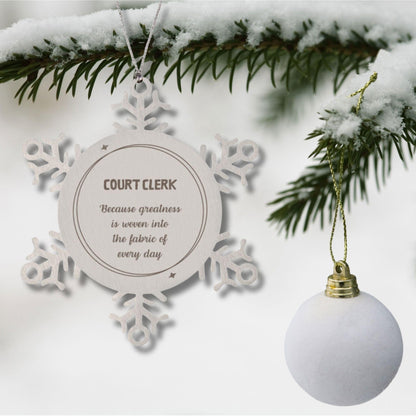 Sarcastic Court Clerk Snowflake Ornament Gifts, Christmas Holiday Gifts for Court Clerk Ornament, Court Clerk: Because greatness is woven into the fabric of every day, Coworkers, Friends - Mallard Moon Gift Shop