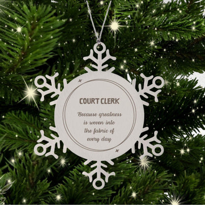 Sarcastic Court Clerk Snowflake Ornament Gifts, Christmas Holiday Gifts for Court Clerk Ornament, Court Clerk: Because greatness is woven into the fabric of every day, Coworkers, Friends - Mallard Moon Gift Shop