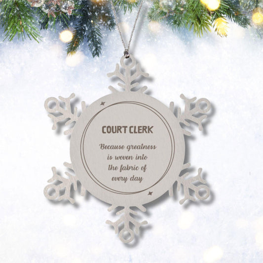Sarcastic Court Clerk Snowflake Ornament Gifts, Christmas Holiday Gifts for Court Clerk Ornament, Court Clerk: Because greatness is woven into the fabric of every day, Coworkers, Friends - Mallard Moon Gift Shop