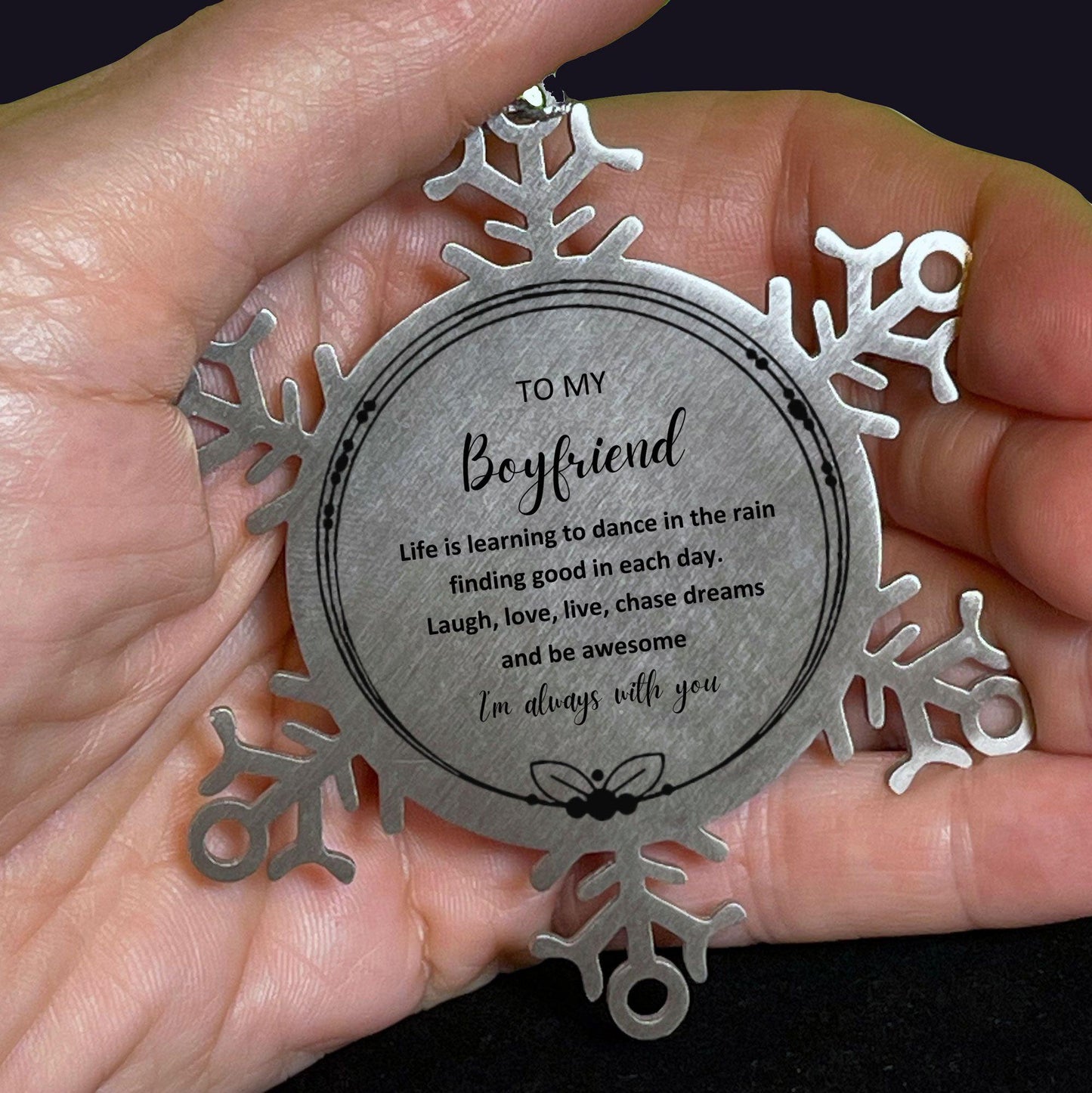 Boyfriend Christmas Ornament Gifts, Boyfriend Snowflake Ornament, Motivational Boyfriend Engraved Gifts, Birthday Gifts For Boyfriend, To My Boyfriend Life is learning to dance in the rain, finding good in each day. I'm always with you - Mallard Moon Gift Shop