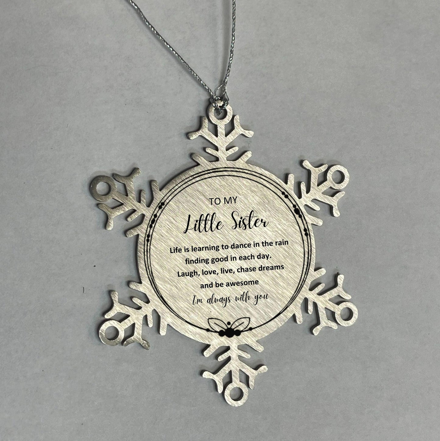 Little Sister Christmas Ornament Gifts, Little Sister Snowflake Ornament, Motivational Little Sister Engraved Gifts, Birthday Gifts For Little Sister, To My Little Sister Life is learning to dance in the rain, finding good in each day. I'm always with you - Mallard Moon Gift Shop