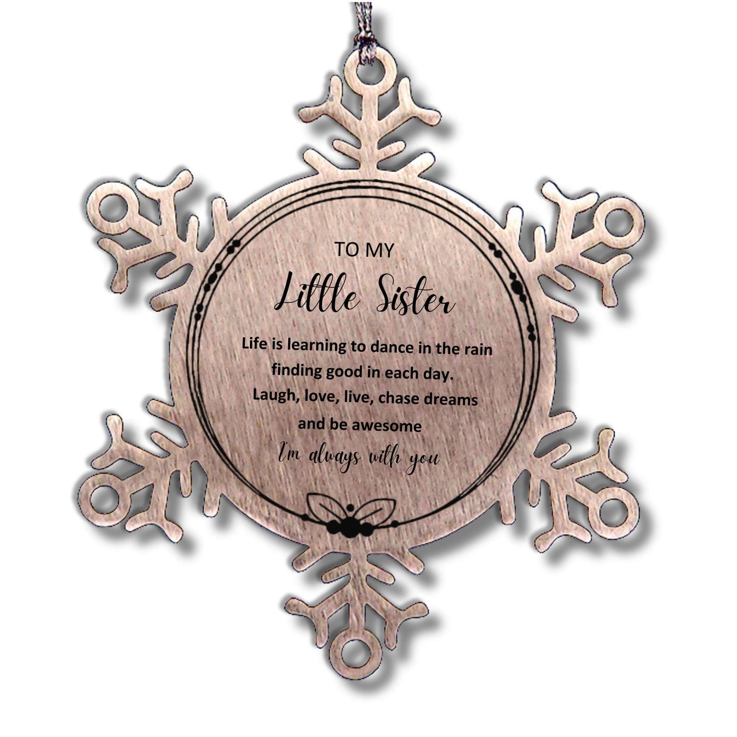 Little Sister Christmas Ornament Gifts, Little Sister Snowflake Ornament, Motivational Little Sister Engraved Gifts, Birthday Gifts For Little Sister, To My Little Sister Life is learning to dance in the rain, finding good in each day. I'm always with you - Mallard Moon Gift Shop