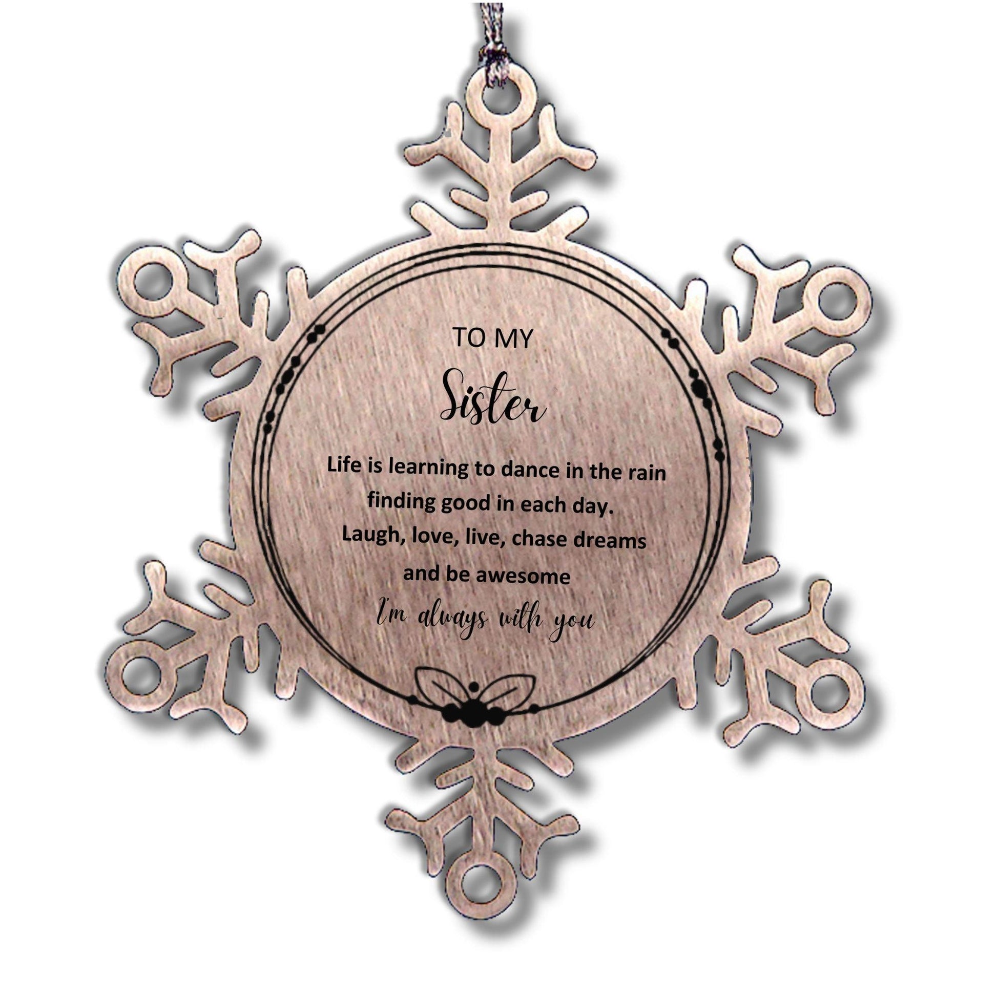 Sister Christmas Ornament Gifts, Sister Snowflake Ornament, Motivational Sister Engraved Gifts, Birthday Gifts For Sister, To My Sister Life is learning to dance in the rain, finding good in each day. I'm always with you - Mallard Moon Gift Shop