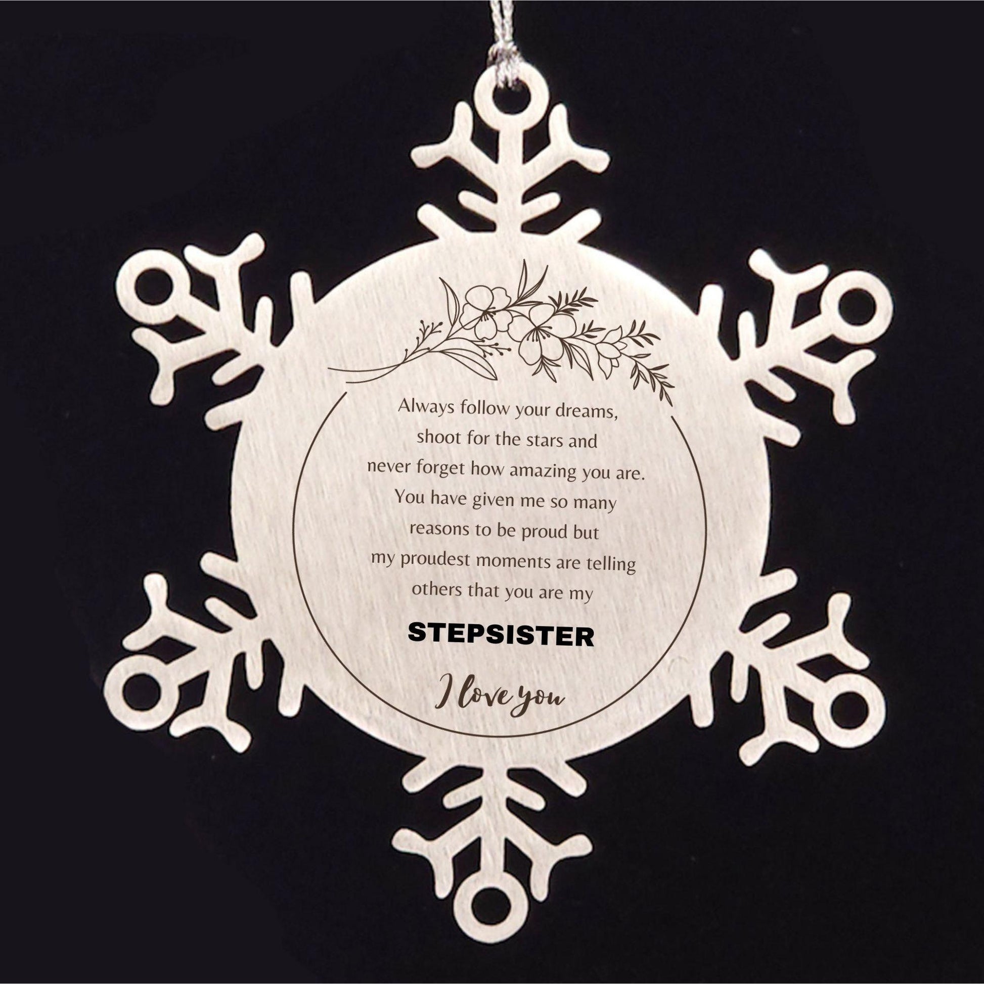 Snowflake Ornament for Stepsister Present, Stepsister Always follow your dreams, never forget how amazing you are, Stepsister Christmas Gifts Decorations for Girls Boys Teen Men Women - Mallard Moon Gift Shop