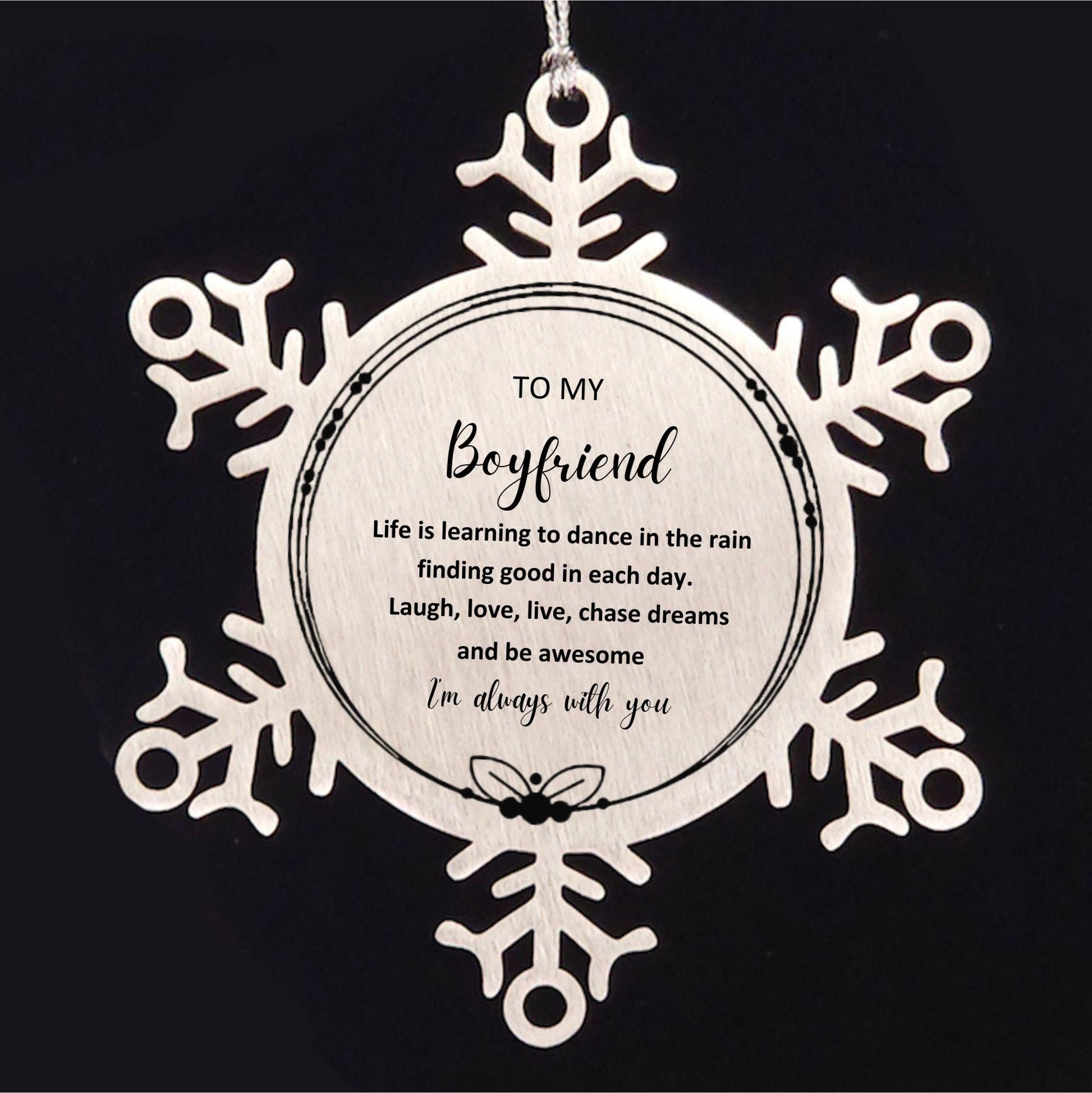 Boyfriend Christmas Ornament Gifts, Boyfriend Snowflake Ornament, Motivational Boyfriend Engraved Gifts, Birthday Gifts For Boyfriend, To My Boyfriend Life is learning to dance in the rain, finding good in each day. I'm always with you - Mallard Moon Gift Shop