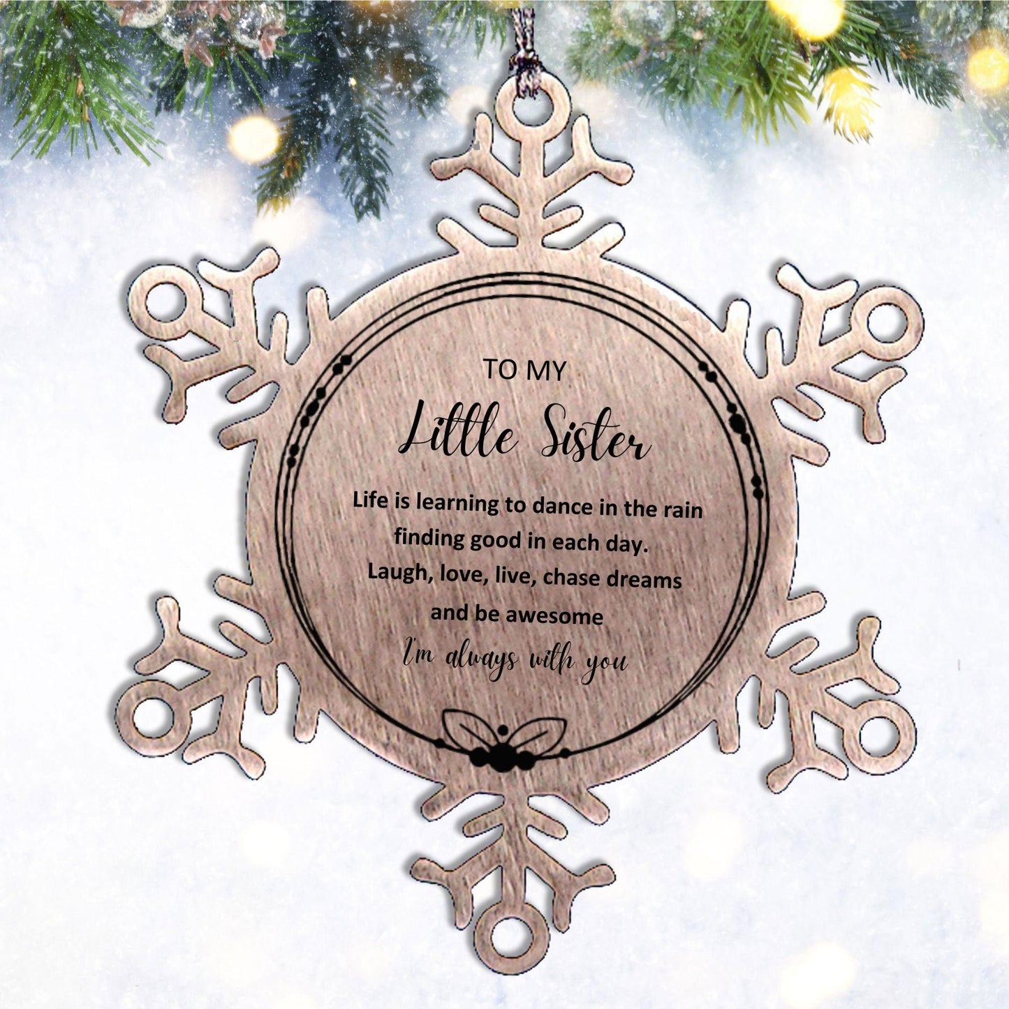 Little Sister Christmas Ornament Gifts, Little Sister Snowflake Ornament, Motivational Little Sister Engraved Gifts, Birthday Gifts For Little Sister, To My Little Sister Life is learning to dance in the rain, finding good in each day. I'm always with you - Mallard Moon Gift Shop