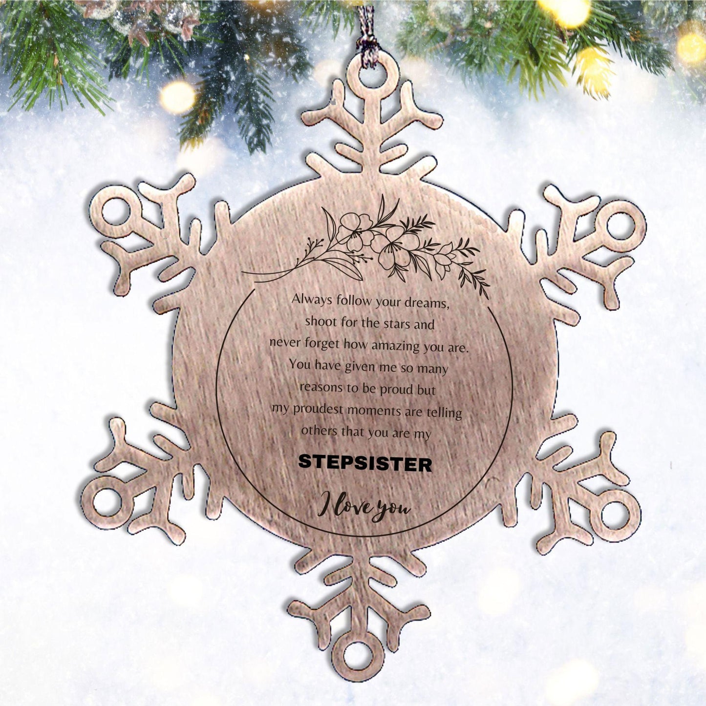 Snowflake Ornament for Stepsister Present, Stepsister Always follow your dreams, never forget how amazing you are, Stepsister Christmas Gifts Decorations for Girls Boys Teen Men Women - Mallard Moon Gift Shop