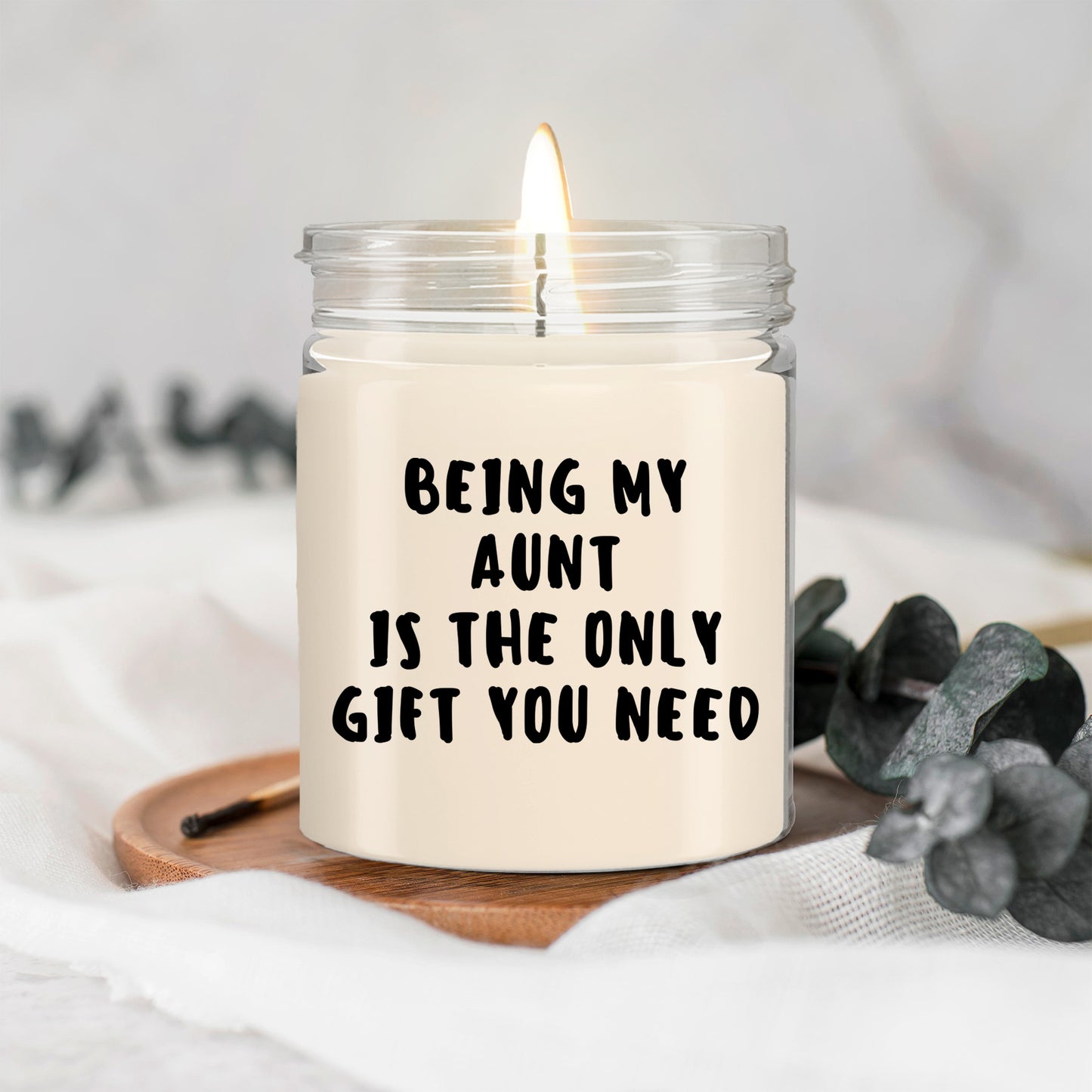 Aunt Gift Ideas -  Being My Aunt is The Only Gift You Need Scented Soy Candle