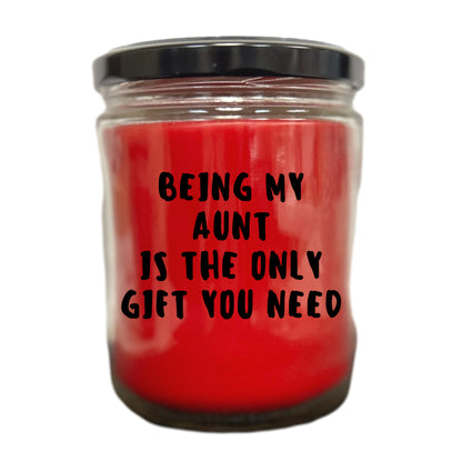 Aunt Gift Ideas -  Being My Aunt is The Only Gift You Need Scented Soy Candle