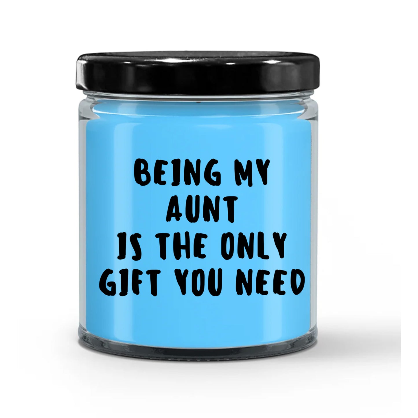 Aunt Gift Ideas -  Being My Aunt is The Only Gift You Need Scented Soy Candle