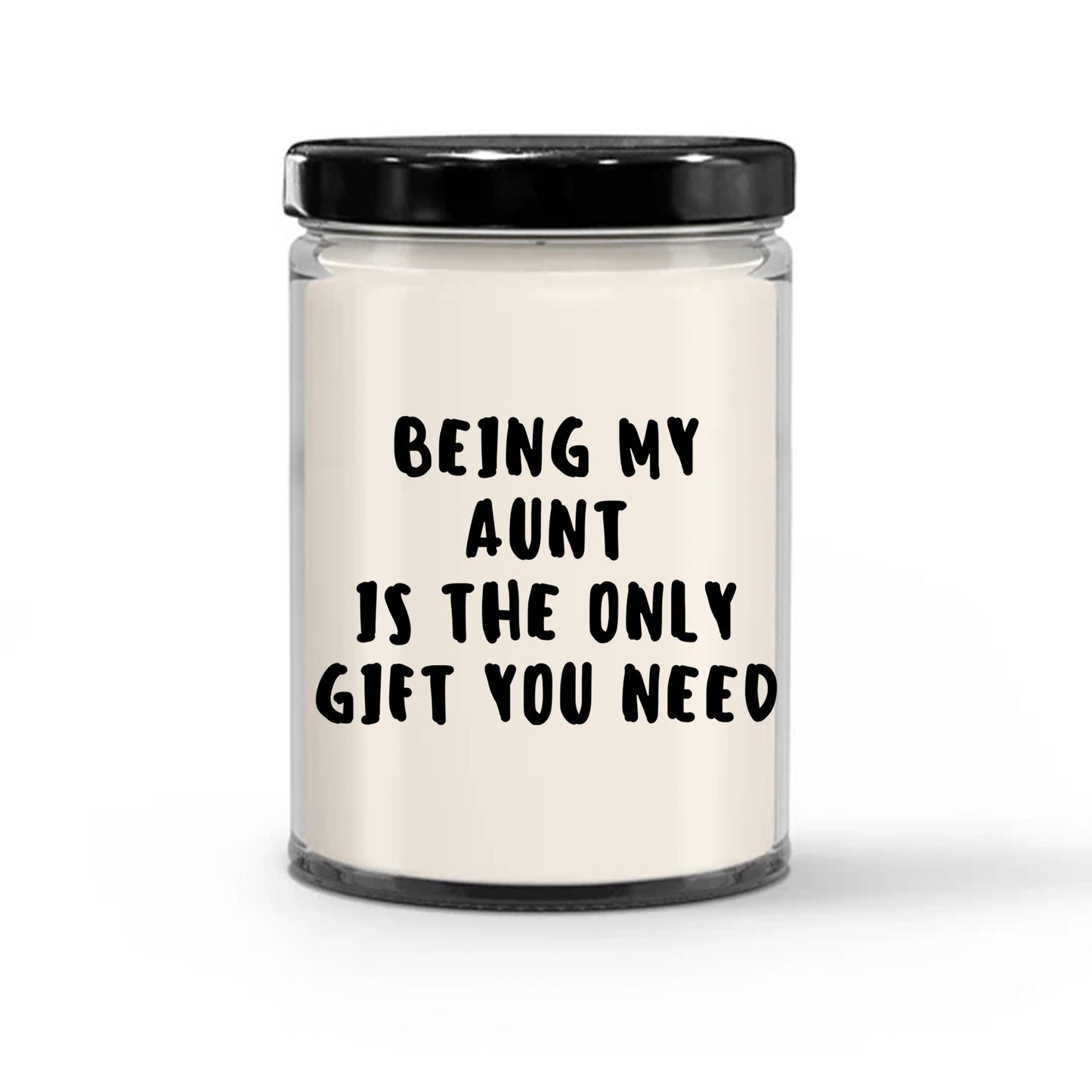 Aunt Gift Ideas -  Being My Aunt is The Only Gift You Need Scented Soy Candle