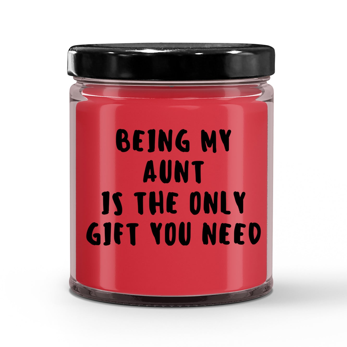 Aunt Gift Ideas -  Being My Aunt is The Only Gift You Need Scented Soy Candle