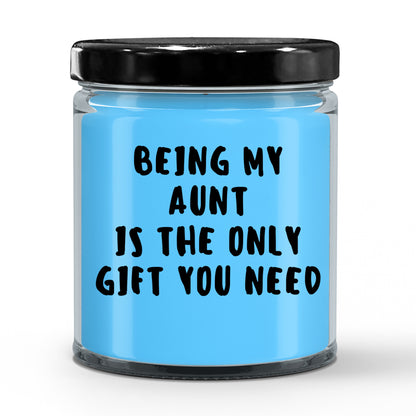 Aunt Gift Ideas -  Being My Aunt is The Only Gift You Need Scented Soy Candle