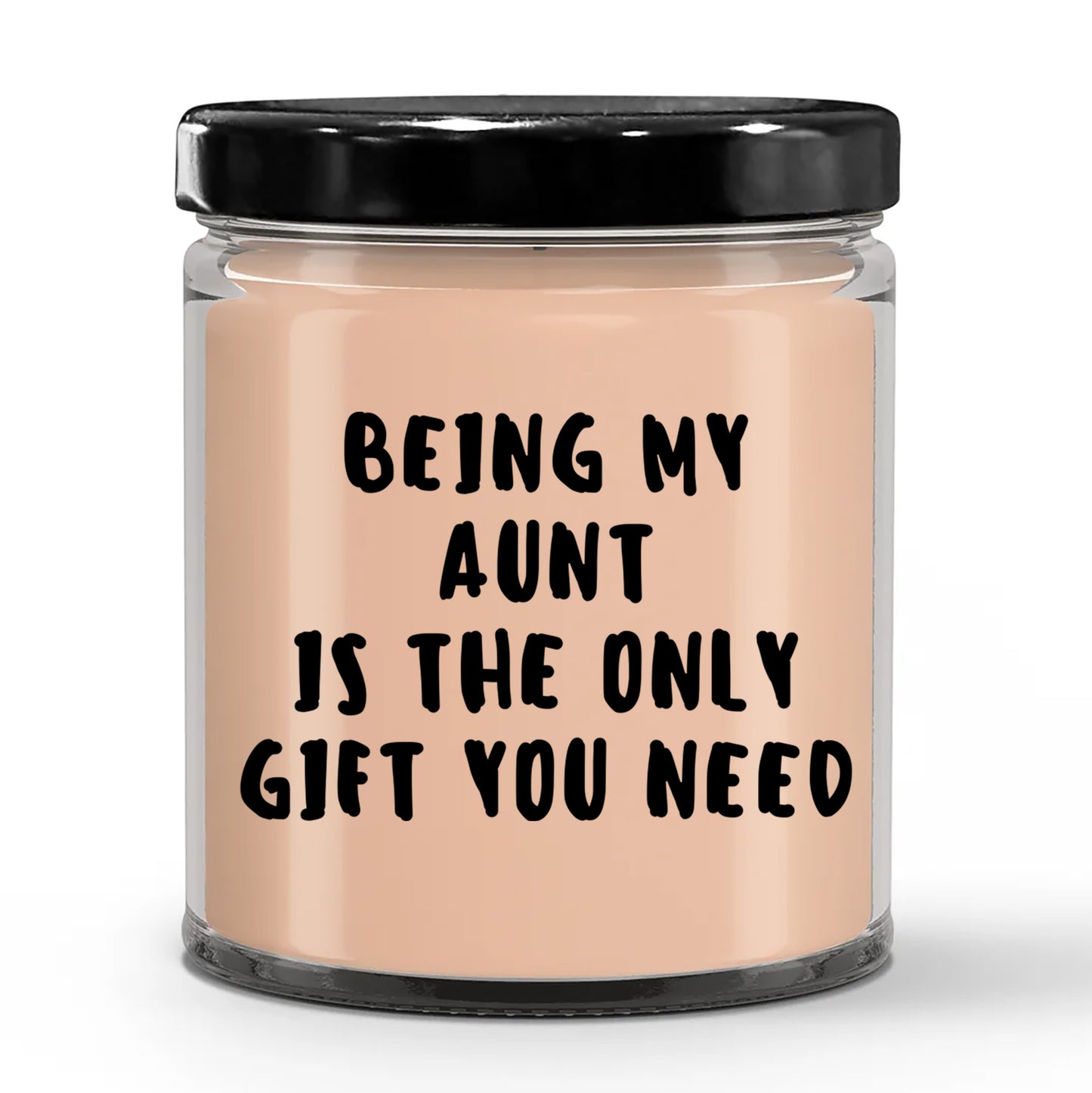 Aunt Gift Ideas -  Being My Aunt is The Only Gift You Need Scented Soy Candle