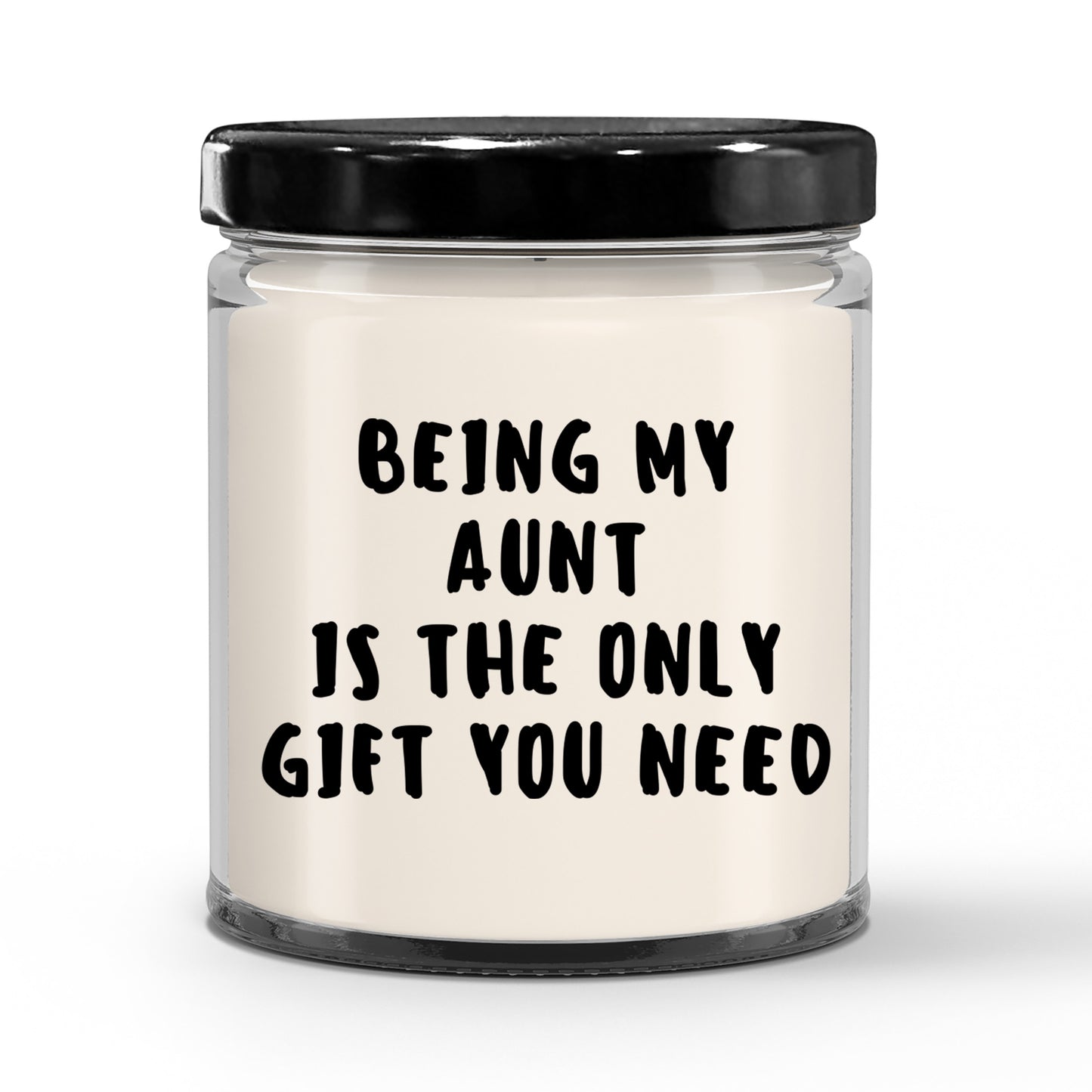 Aunt Gift Ideas -  Being My Aunt is The Only Gift You Need Scented Soy Candle