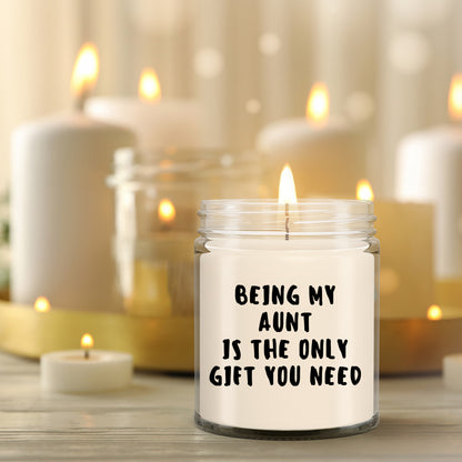 Aunt Gift Ideas -  Being My Aunt is The Only Gift You Need Scented Soy Candle