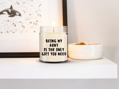 Aunt Gift Ideas -  Being My Aunt is The Only Gift You Need Scented Soy Candle