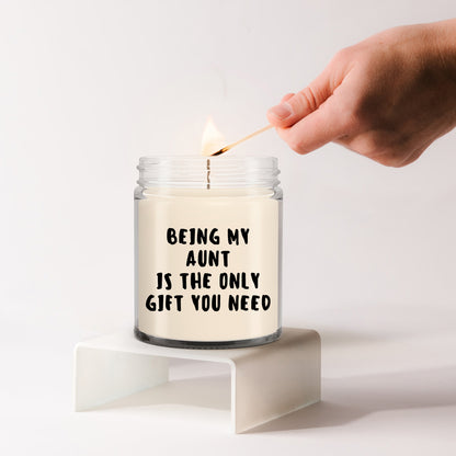 Aunt Gift Ideas -  Being My Aunt is The Only Gift You Need Scented Soy Candle