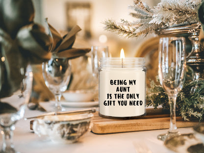 Aunt Gift Ideas -  Being My Aunt is The Only Gift You Need Scented Soy Candle