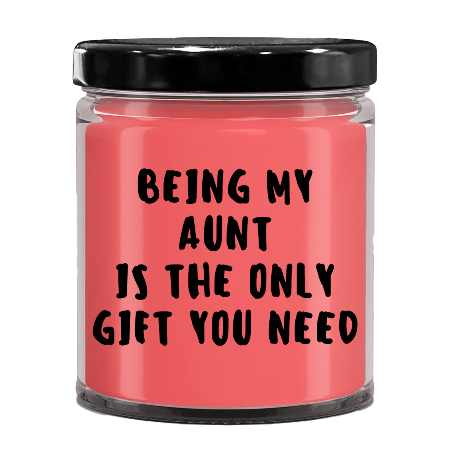 Aunt Gift Ideas -  Being My Aunt is The Only Gift You Need Scented Soy Candle