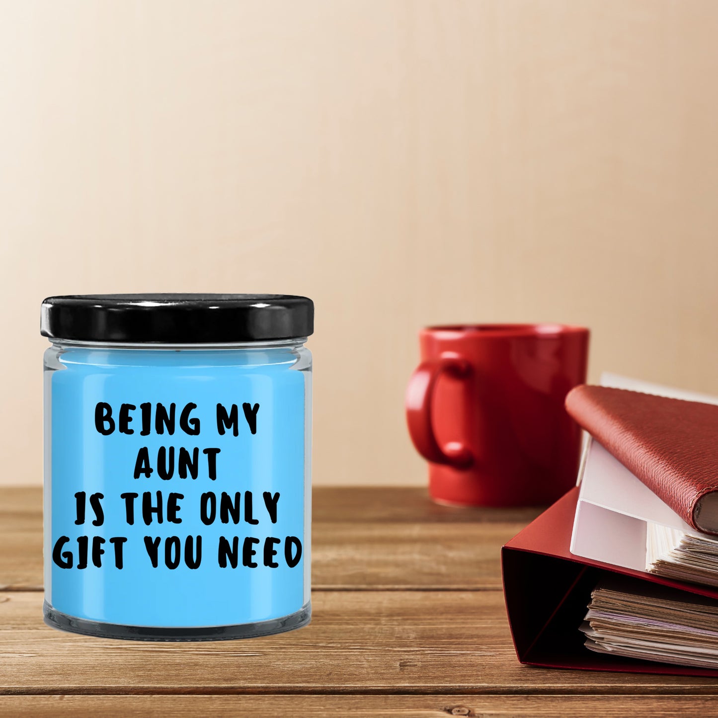 Aunt Gift Ideas -  Being My Aunt is The Only Gift You Need Scented Soy Candle