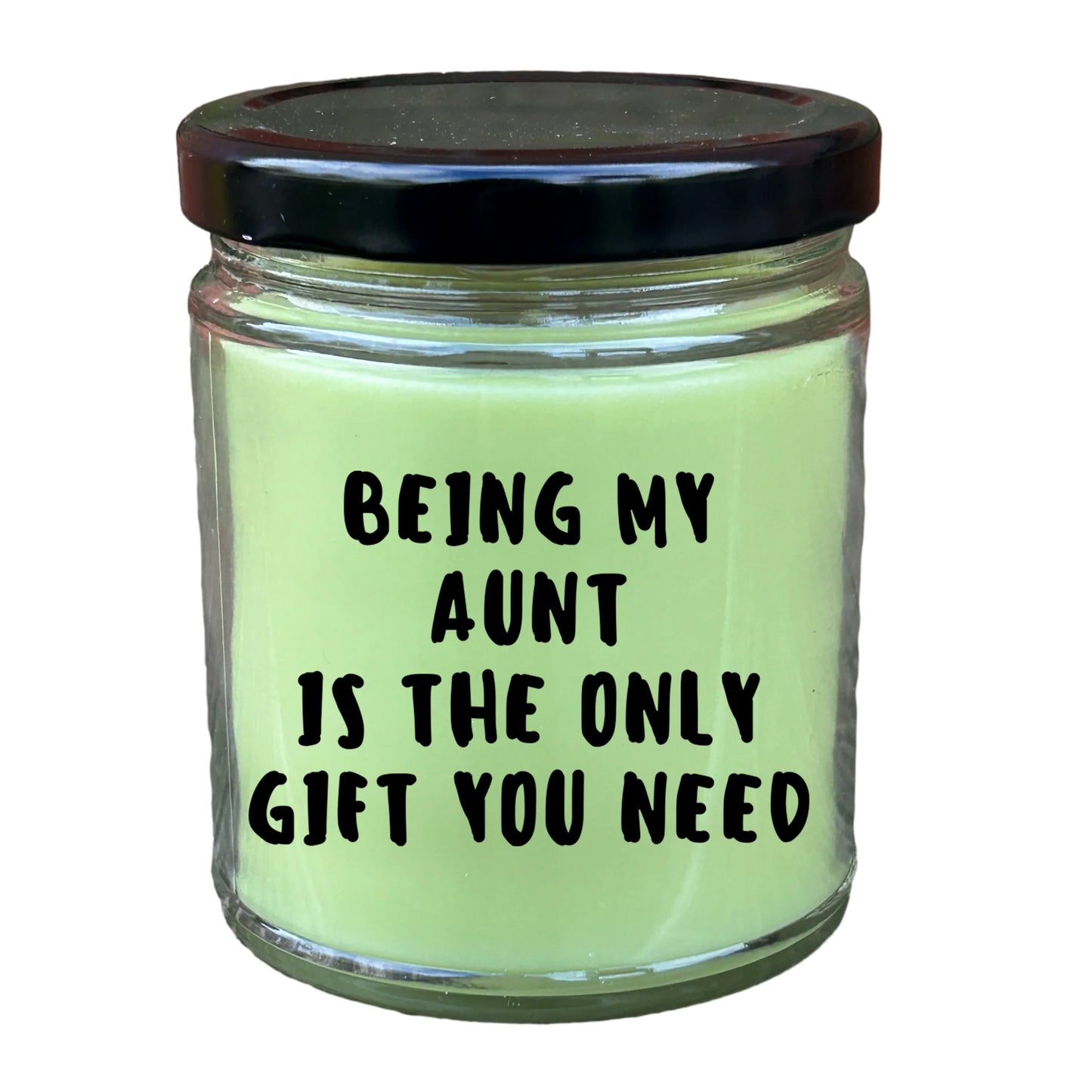 Aunt Gift Ideas -  Being My Aunt is The Only Gift You Need Scented Soy Candle