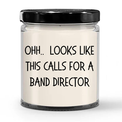 Band Director Gifts - OHH - Looks Like This Calls for a Band Director Office Humor Scented Soy Candle