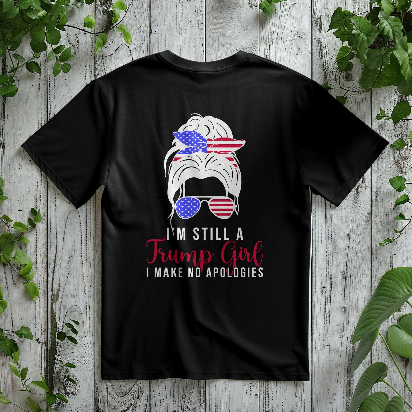 Patriotic Shirt - I'm Still a Trump Girl - I Make No Apologies