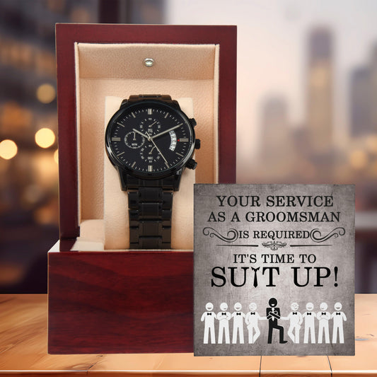 Groomsman Your Service is Required - Time to Suit Up - Black Chronograph Watch