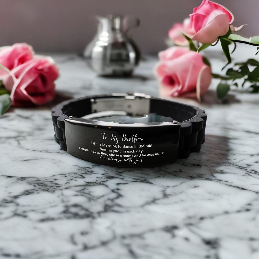 Brother Black Glidelock Clasp Engraved Bracelet, Motivational Birthday Christmas Graduation Gifts Life is learning to dance in the rain, finding good in each day. I'm always with you - Mallard Moon Gift Shop