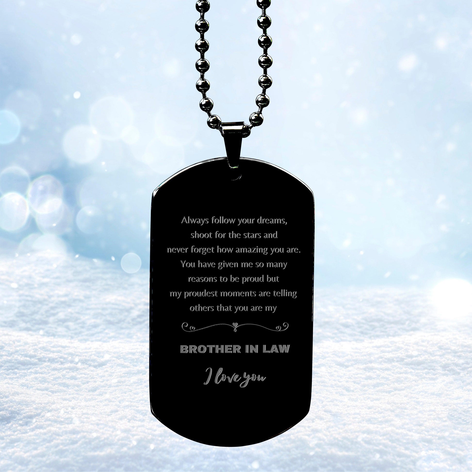 Black Dog Tag for Brother In Law Present, Brother In Law Always follow your dreams, never forget how amazing you are, Brother In Law Birthday Christmas Gifts Jewelry for Girls Boys Teen Men Women - Mallard Moon Gift Shop