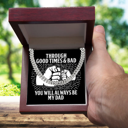 Gift for Father - Through Good Times & Bad You Will Always Be My Dad Cuban Chain Necklace