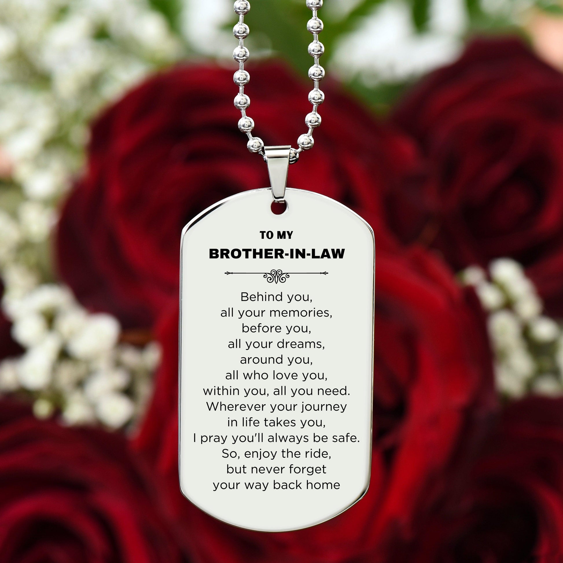 Inspirational Brother-In-Law Silver Dog Tag, Sentimental Birthday Christmas Unique Gifts For Brother In Law Behind you, all your memories, before you, all your dreams, around you, all who love you, within you, all you need - Mallard Moon Gift Shop