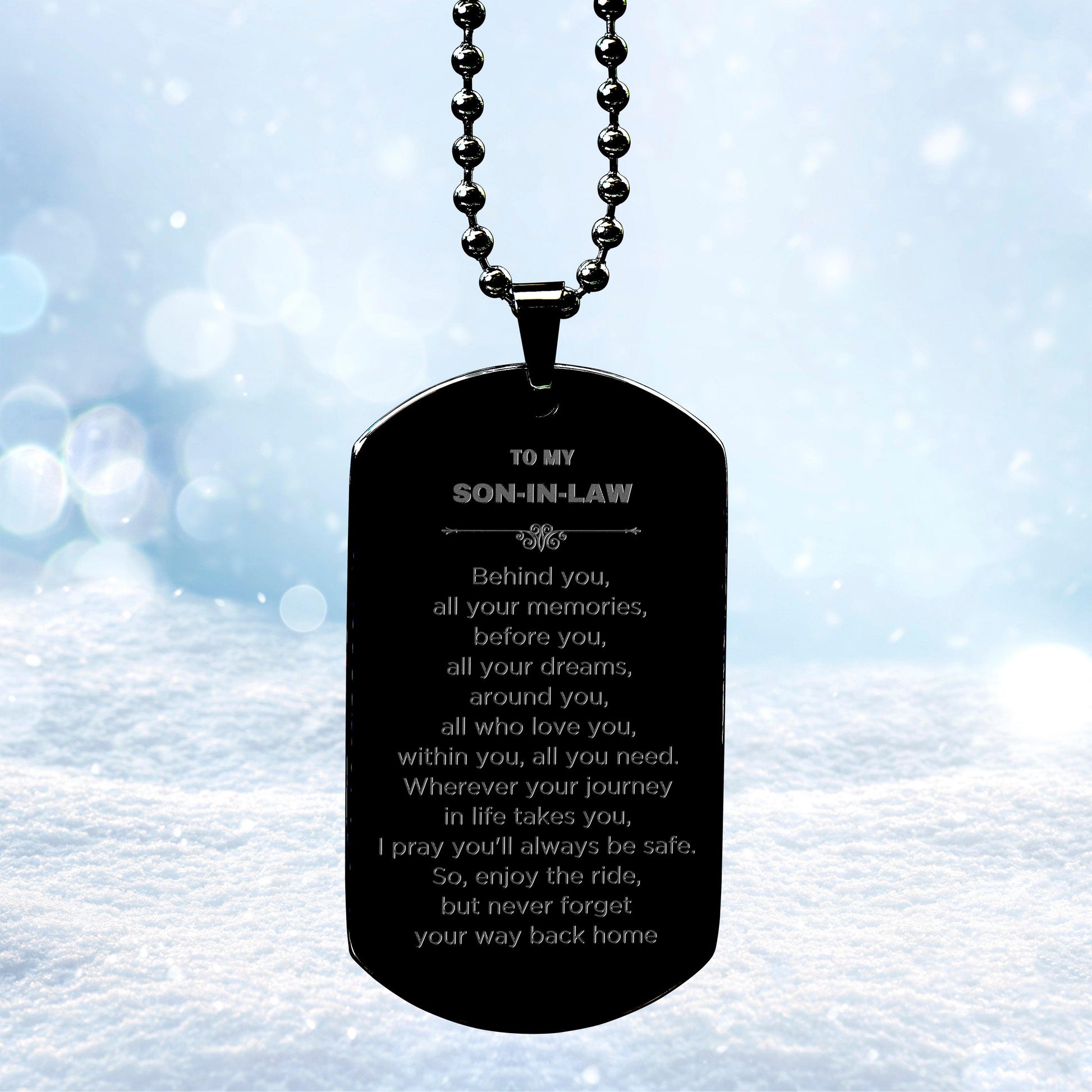 Inspirational Son-In-Law Black Dog Tag, Birthday Christmas Unique Gifts Behind you, all your memories, before you, all your dreams, around you, all who love you, within you, all you need - Mallard Moon Gift Shop