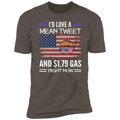 Trump I'd Love a Mean Tweet and $1.79 Gas Right Now Premium Short Sleeve T-Shirt