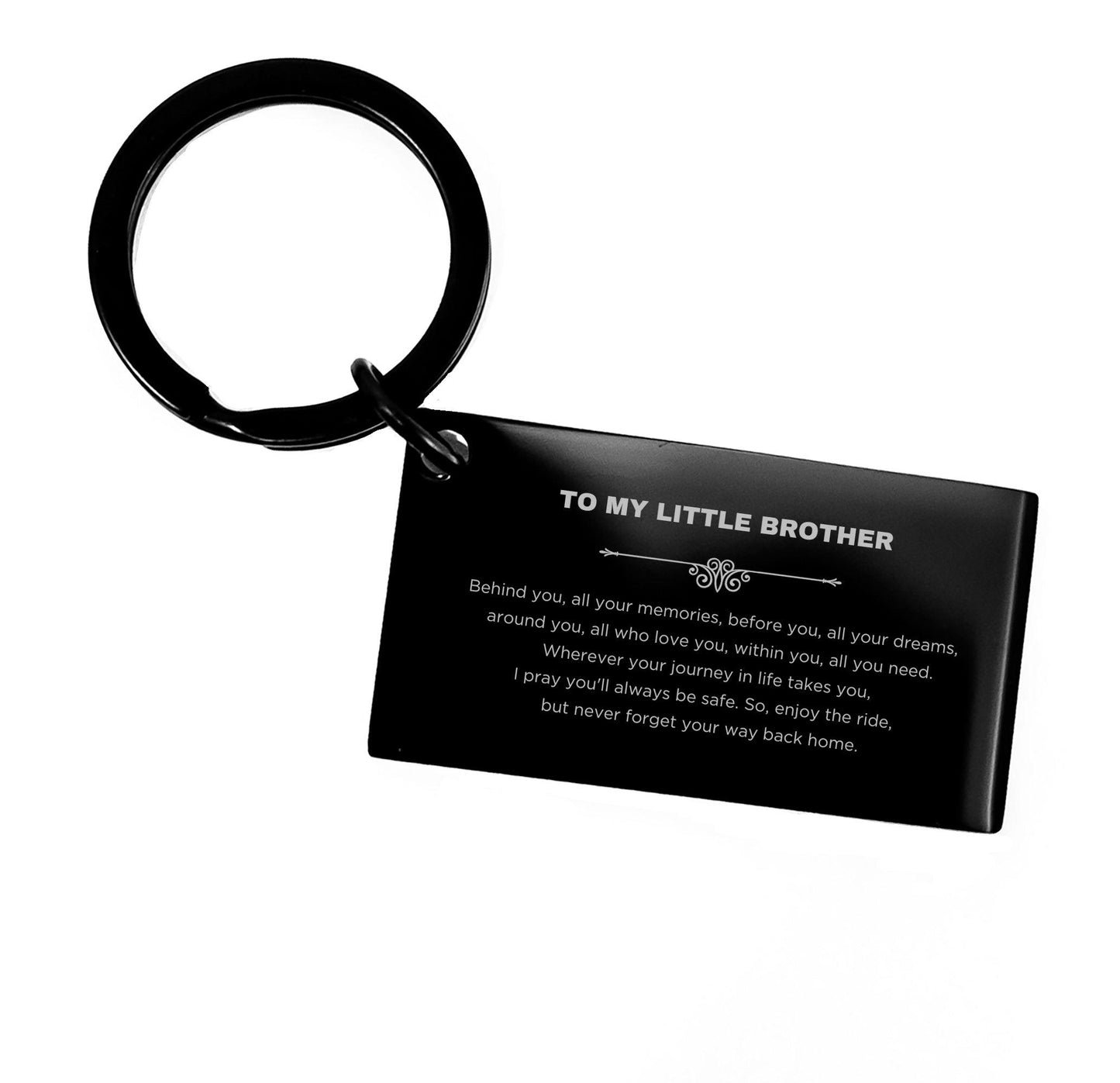 To My Little Brother Gifts, Inspirational Little Brother Keychain, Sentimental Birthday Christmas Unique Gifts For Little Brother Behind you, all your memories, before you, all your dreams, around you, all who love you, within you, all you need - Mallard Moon Gift Shop