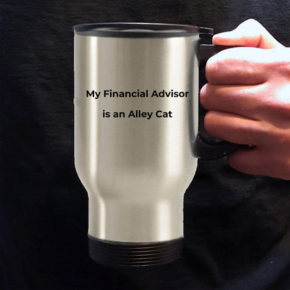 Funny Finacial Advisor Steel Travel Mug - My Finacial Advisor is an Alley Cat