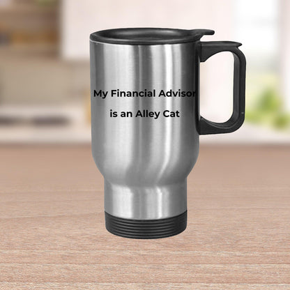 Funny Finacial Advisor Steel Travel Mug - My Finacial Advisor is an Alley Cat