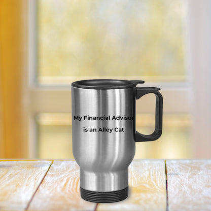 Funny Finacial Advisor Steel Travel Mug - My Finacial Advisor is an Alley Cat