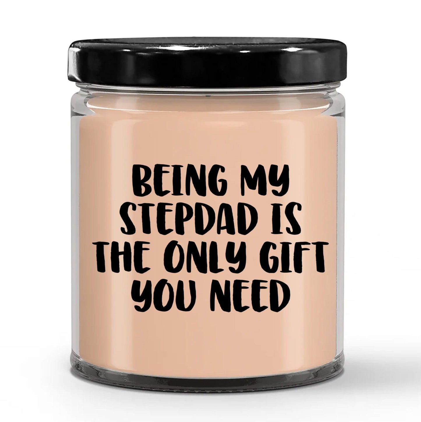 Stepdad Gift Ideas Being My Stepdad is The Only Gift You Need Scented Soy Candle