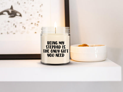 Stepdad Gift Ideas Being My Stepdad is The Only Gift You Need Scented Soy Candle