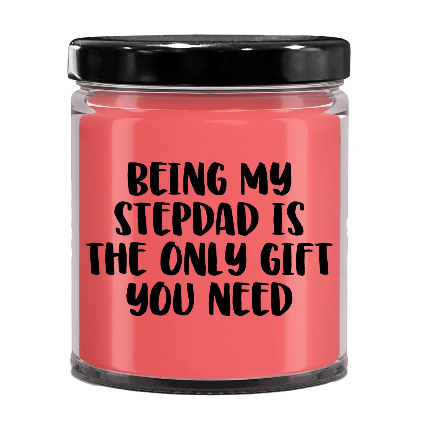 Stepdad Gift Ideas Being My Stepdad is The Only Gift You Need Scented Soy Candle